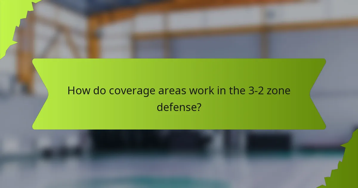 How do coverage areas work in the 3-2 zone defense?