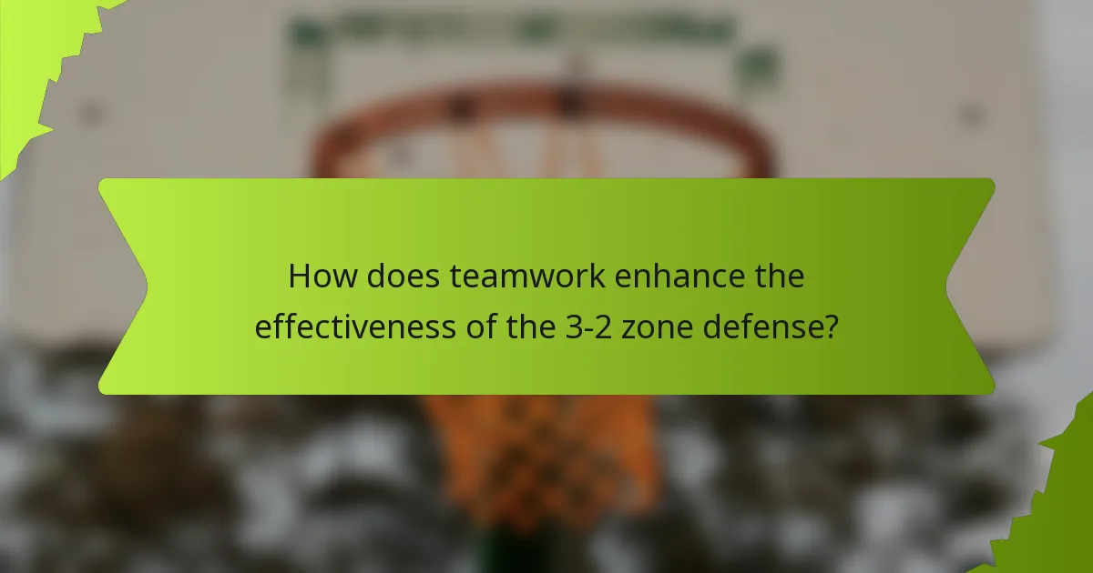 How does teamwork enhance the effectiveness of the 3-2 zone defense?