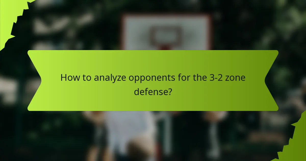 How to analyze opponents for the 3-2 zone defense?