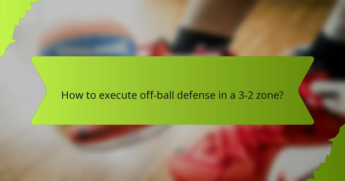 How to execute off-ball defense in a 3-2 zone?