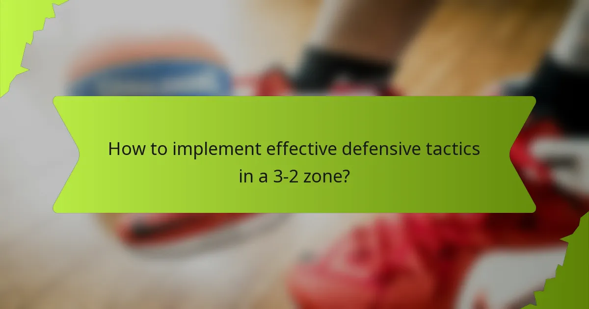 How to implement effective defensive tactics in a 3-2 zone?