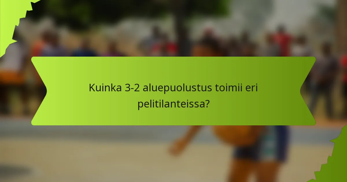 Kuinka 3-2 aluepuolustus toimii eri pelitilanteissa?