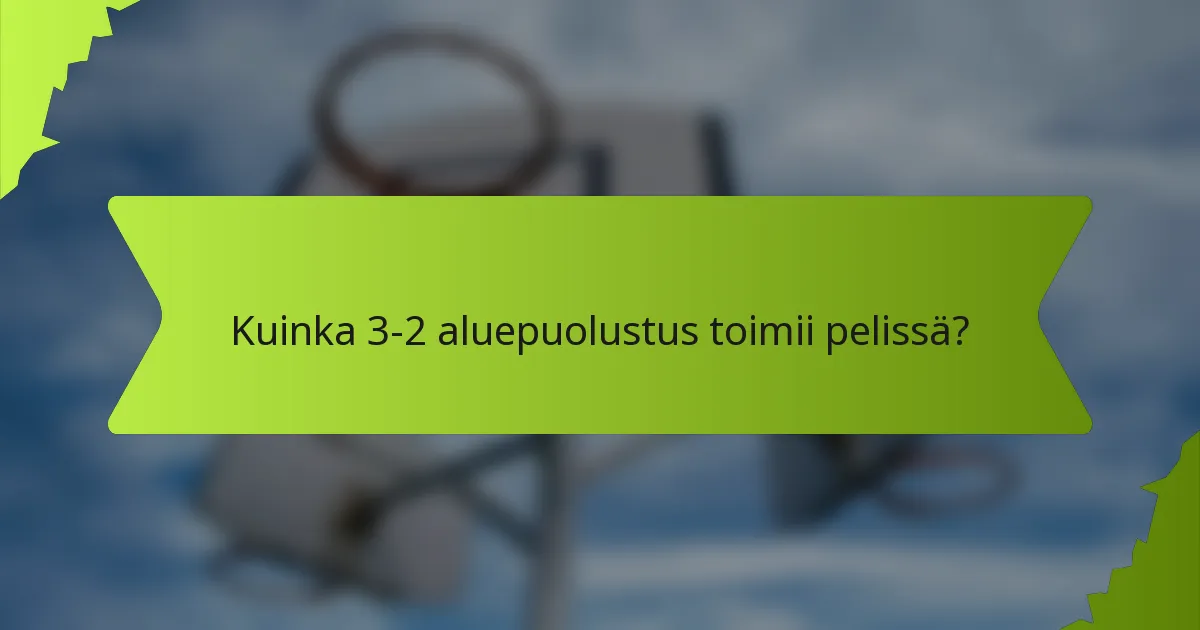 Kuinka 3-2 aluepuolustus toimii pelissä?