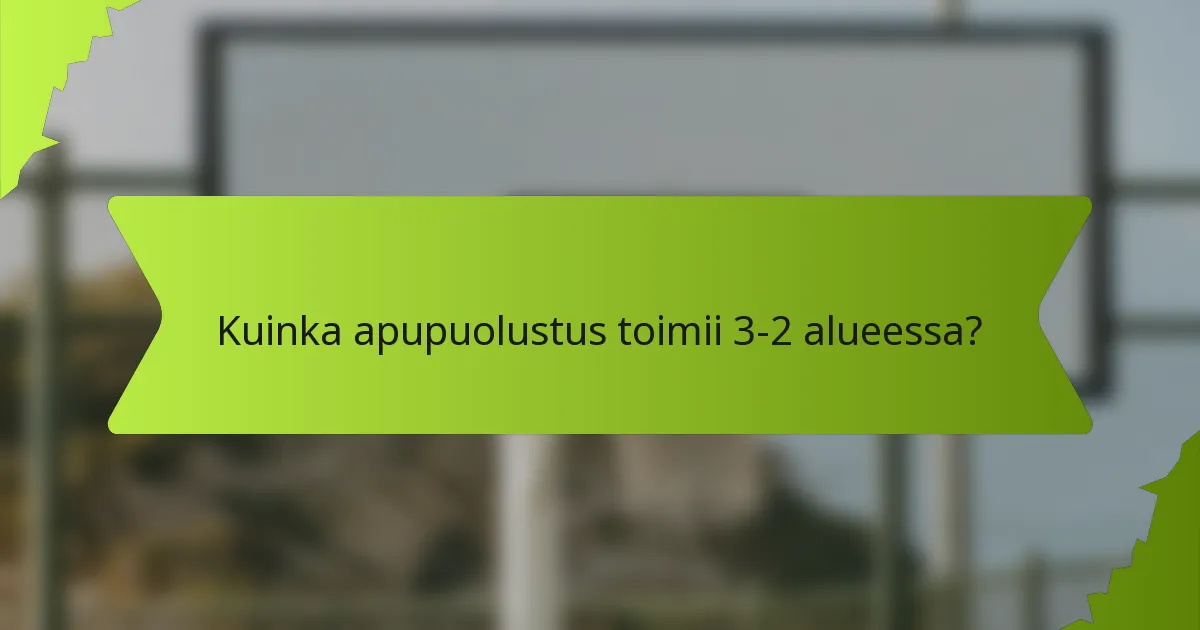 Kuinka apupuolustus toimii 3-2 alueessa?