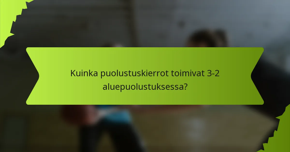 Kuinka puolustuskierrot toimivat 3-2 aluepuolustuksessa?
