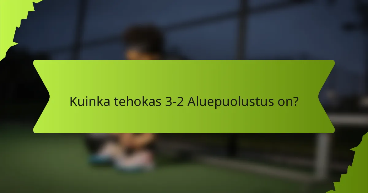 Kuinka tehokas 3-2 Aluepuolustus on?