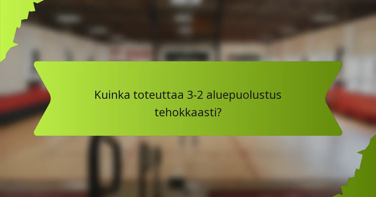 Kuinka toteuttaa 3-2 aluepuolustus tehokkaasti?