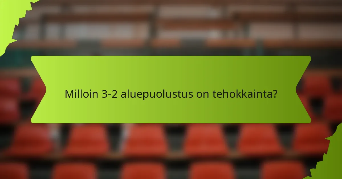 Milloin 3-2 aluepuolustus on tehokkainta?
