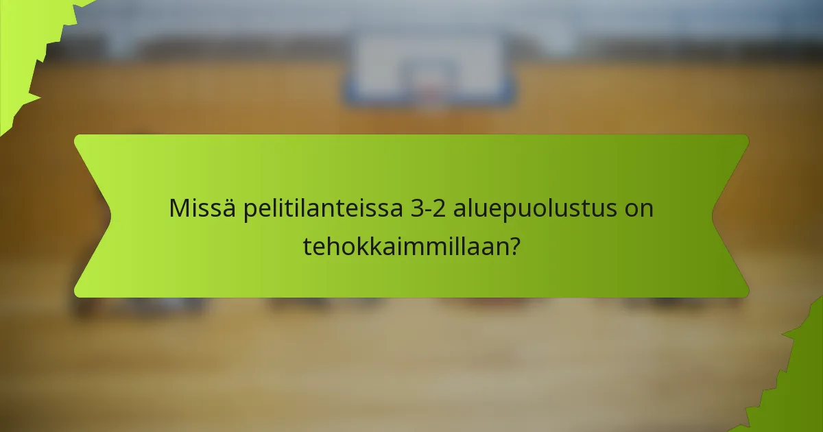 Missä pelitilanteissa 3-2 aluepuolustus on tehokkaimmillaan?