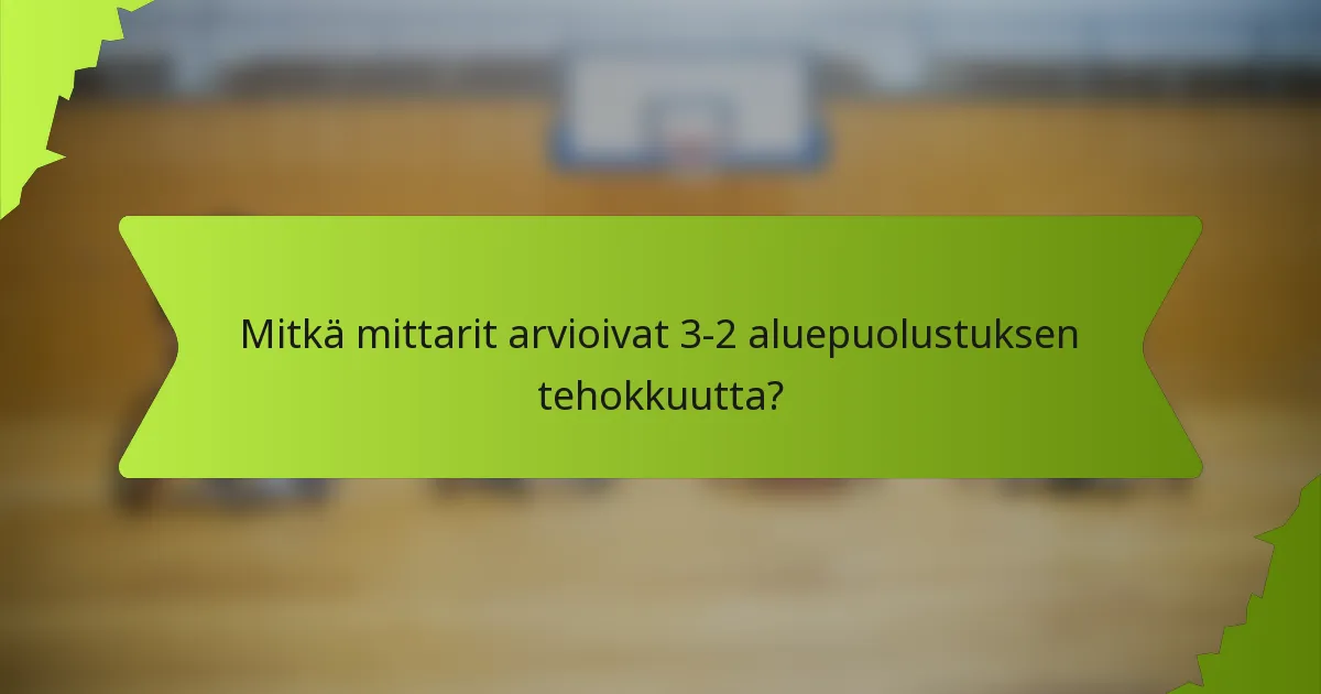 Mitkä mittarit arvioivat 3-2 aluepuolustuksen tehokkuutta?