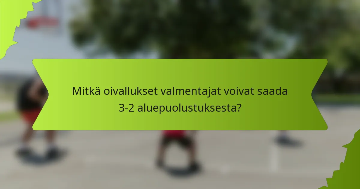 Mitkä oivallukset valmentajat voivat saada 3-2 aluepuolustuksesta?