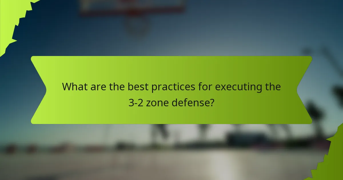 What are the best practices for executing the 3-2 zone defense?