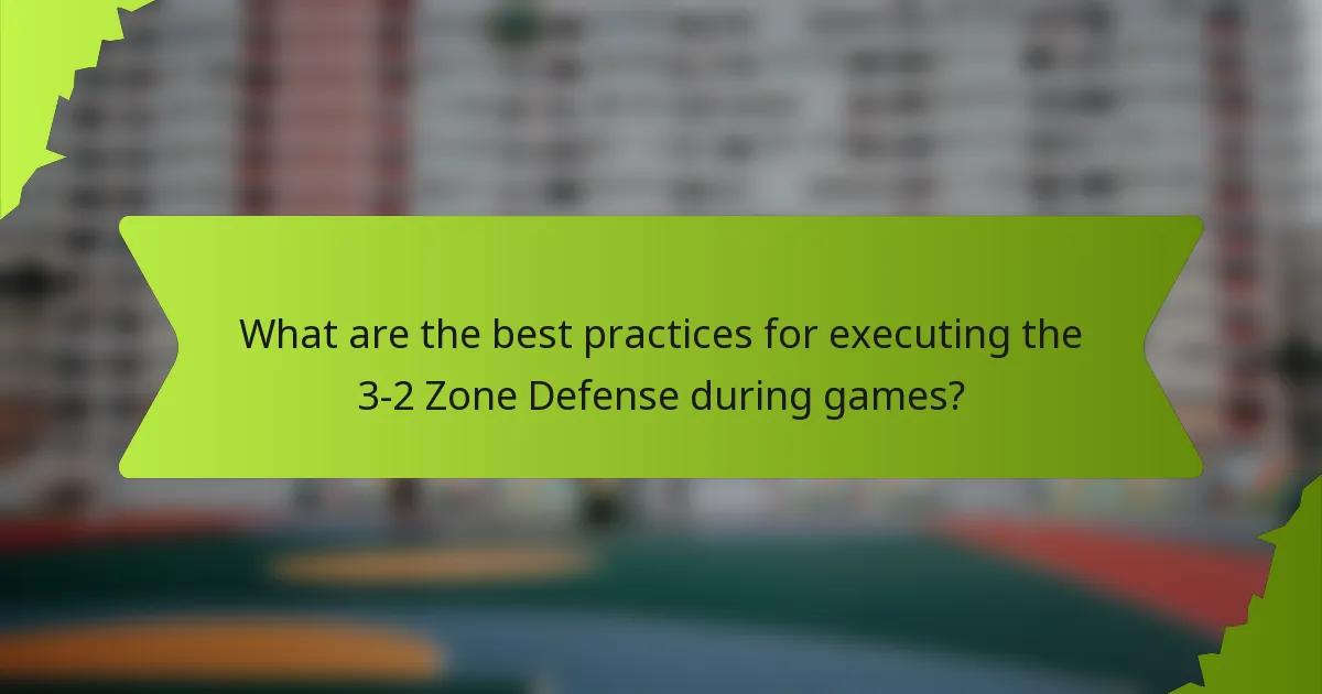 What are the best practices for executing the 3-2 Zone Defense during games?