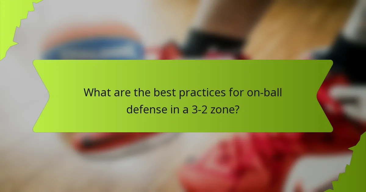 What are the best practices for on-ball defense in a 3-2 zone?