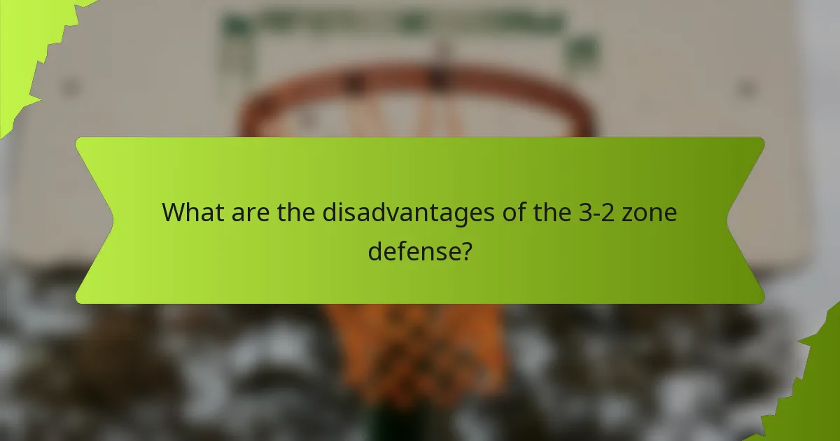 What are the disadvantages of the 3-2 zone defense?