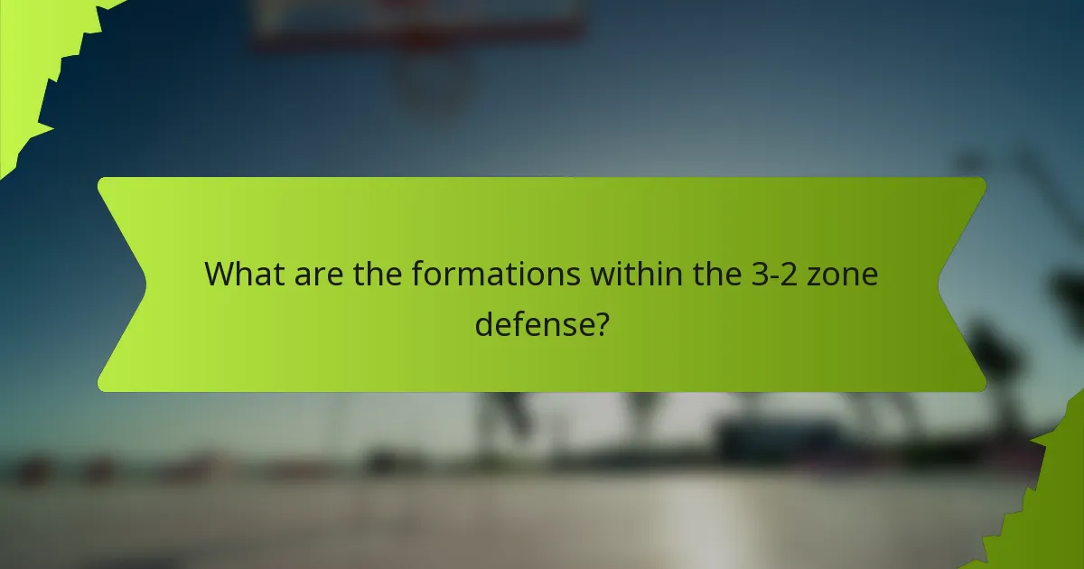 What are the formations within the 3-2 zone defense?