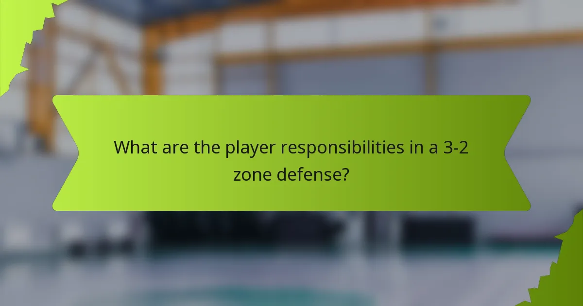 What are the player responsibilities in a 3-2 zone defense?