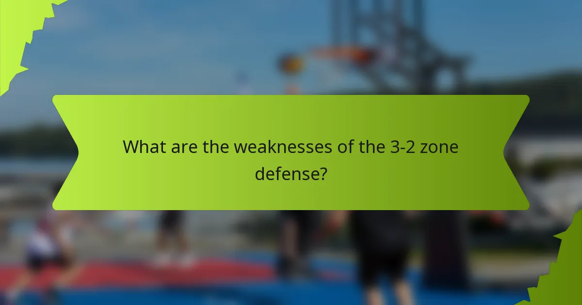 What are the weaknesses of the 3-2 zone defense?