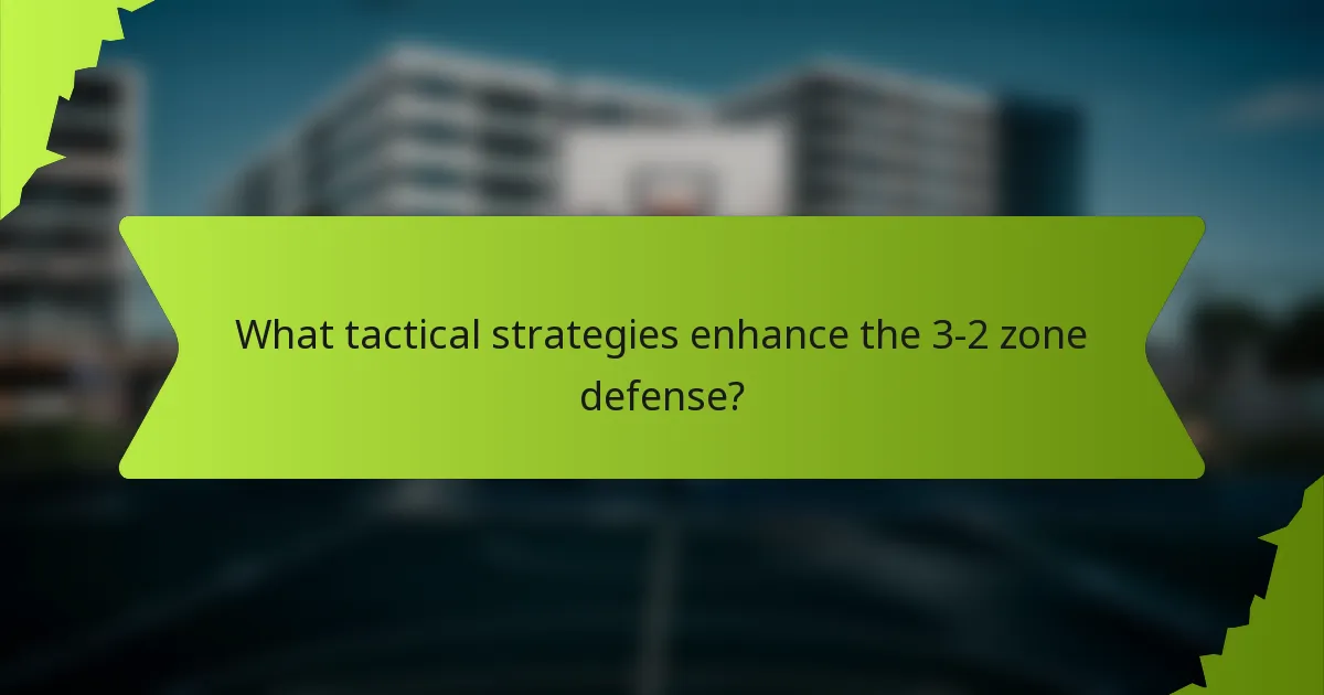What tactical strategies enhance the 3-2 zone defense?